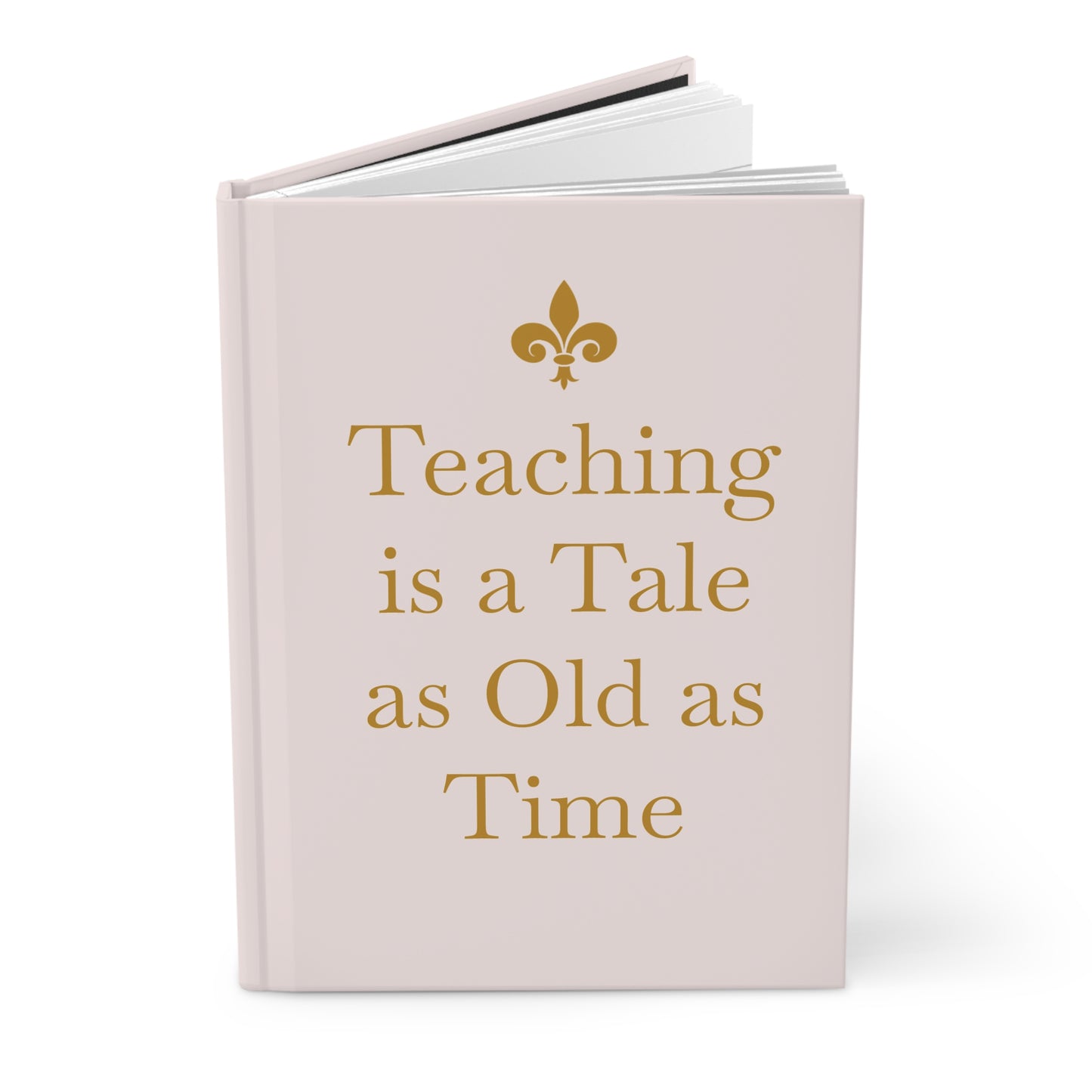 Tale as Old as Time Teaching Hardcover Journal - Inspirational Quote for Educators, Teacher Gift, Disney Inspired Gift