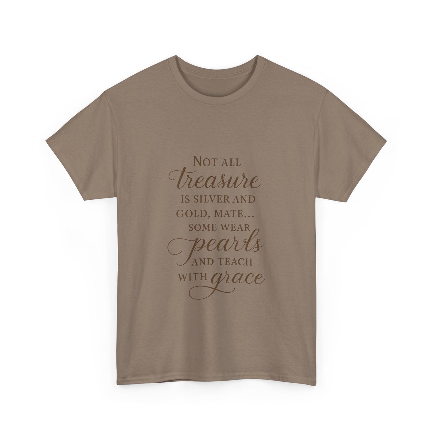Unisex Heavy Cotton Tee - "Not All Treasure is Silver and Gold" - Inspirational, Teacher Gift, Pirate Theme, Elegance, Grace, Pearls