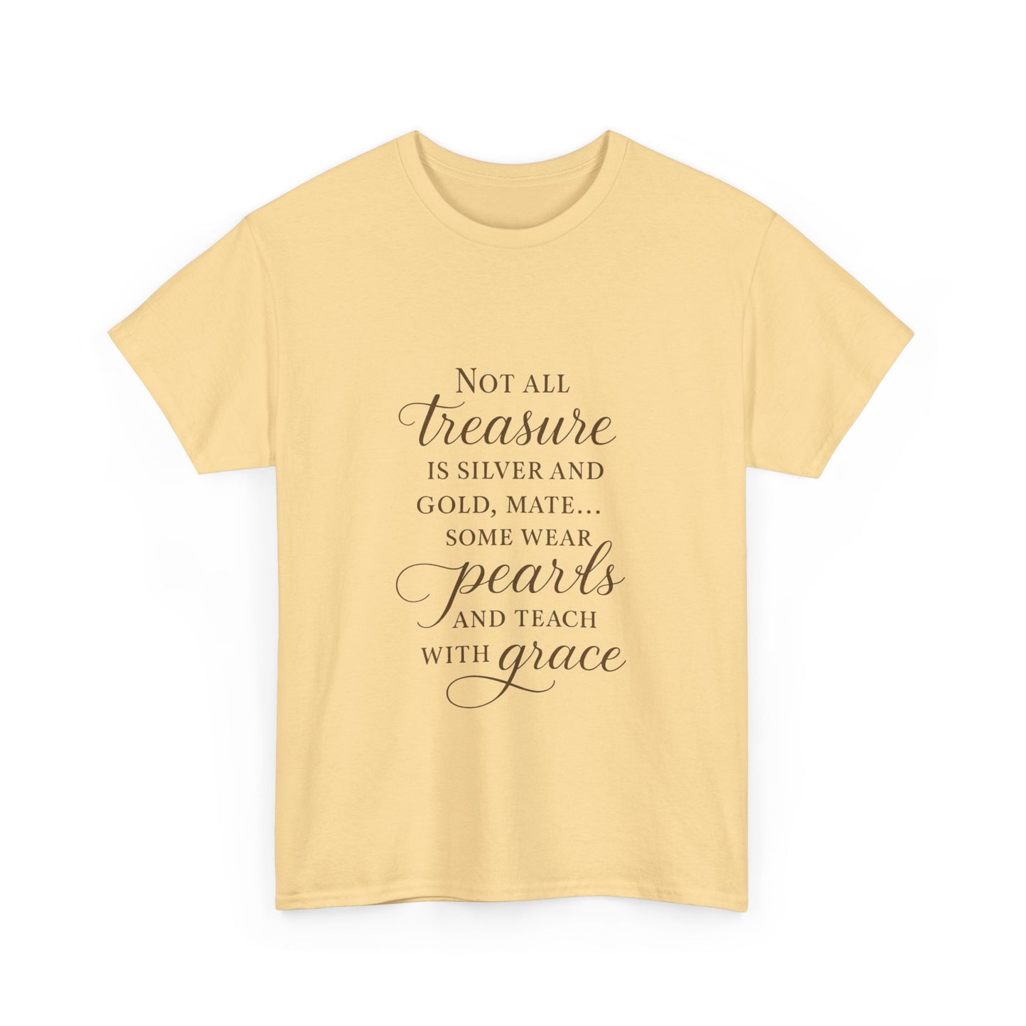 Unisex Heavy Cotton Tee - "Not All Treasure is Silver and Gold" - Inspirational, Teacher Gift, Pirate Theme, Elegance, Grace, Pearls
