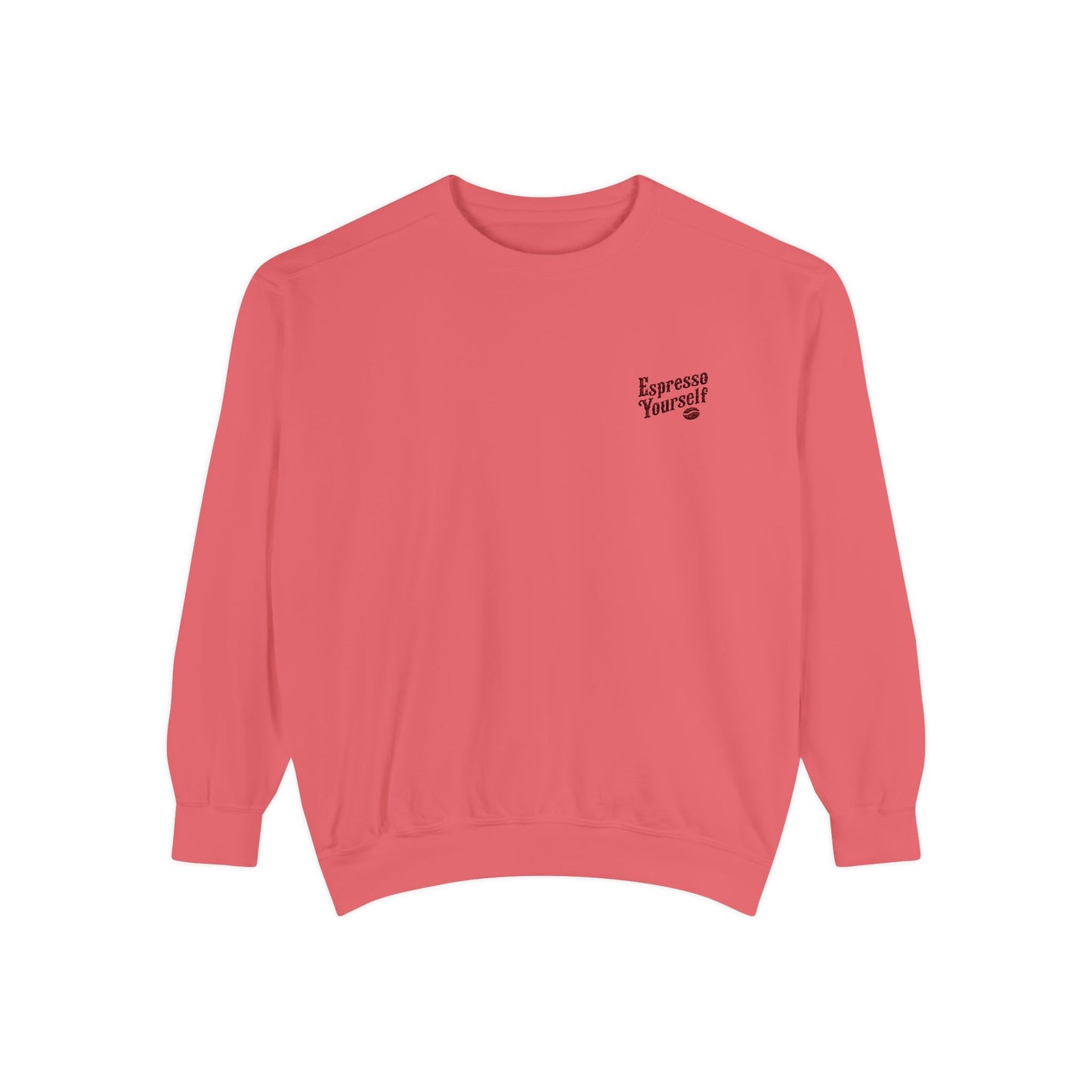 Espresso Yourself Unisex Garment-Dyed Sweatshirt