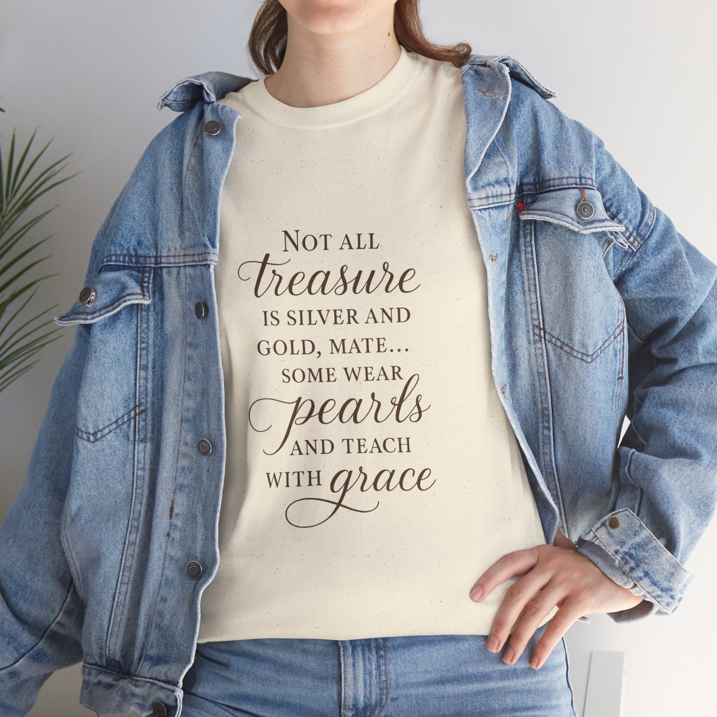 Unisex Heavy Cotton Tee - "Not All Treasure is Silver and Gold" - Inspirational, Teacher Gift, Pirate Theme, Elegance, Grace, Pearls