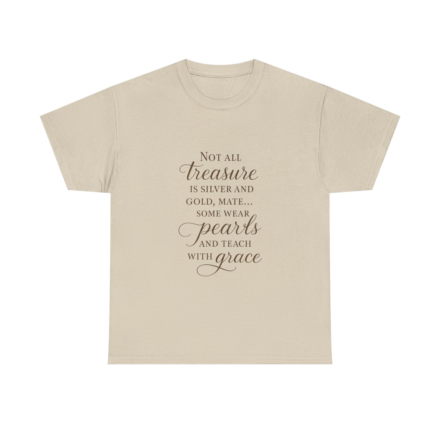 Unisex Heavy Cotton Tee - "Not All Treasure is Silver and Gold" - Inspirational, Teacher Gift, Pirate Theme, Elegance, Grace, Pearls