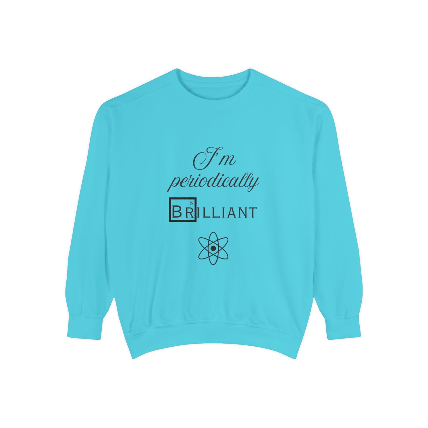 I'm Periodically Brilliant Sweatshirt, Funny Science Gift for Men and Women, Unisex Crewneck, Ideal for Teachers, STEM Lovers, Scientists