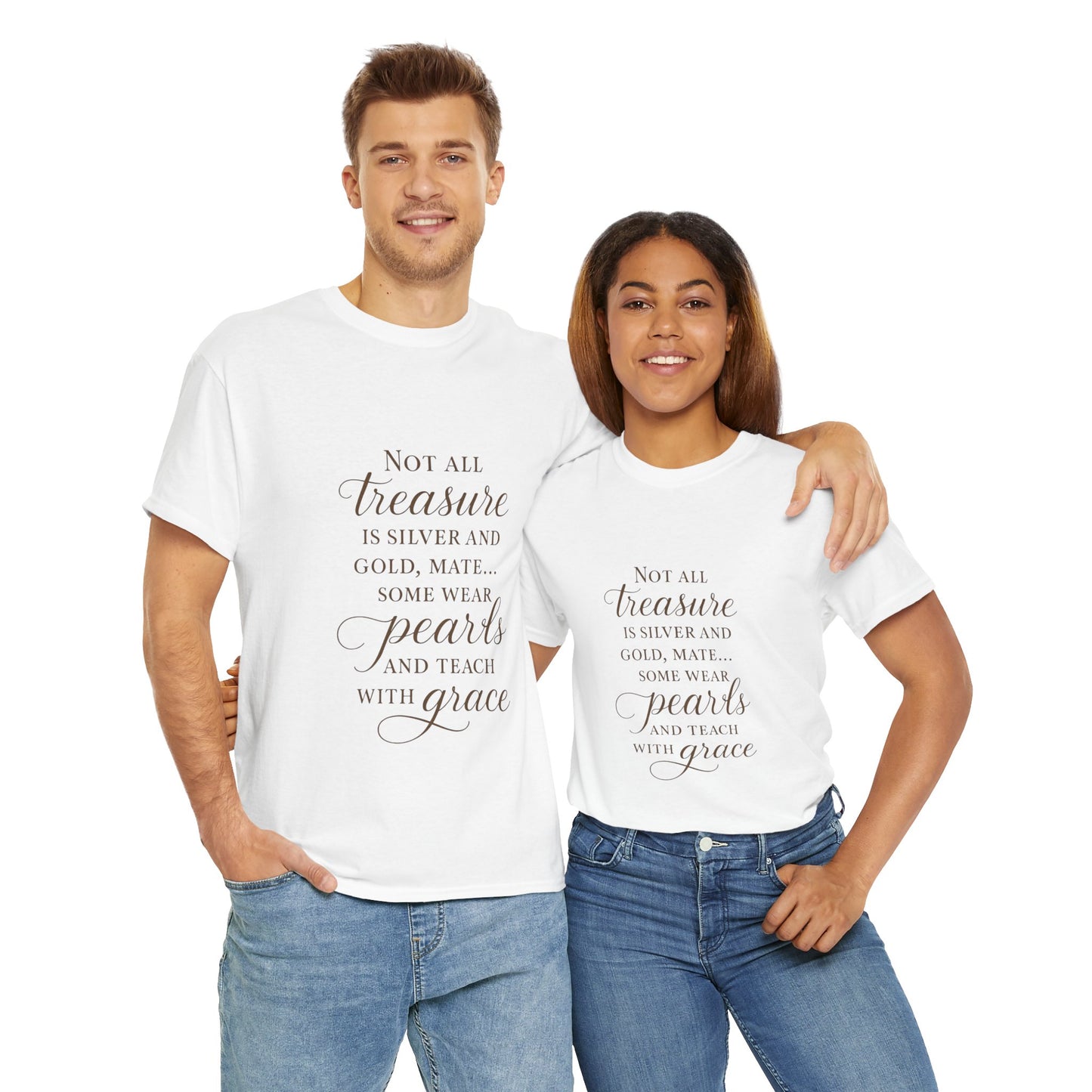 Unisex Heavy Cotton Tee - "Not All Treasure is Silver and Gold" - Inspirational, Teacher Gift, Pirate Theme, Elegance, Grace, Pearls