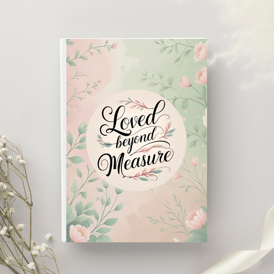Floral Hardcover Journal Inspirational Quote Scriptural Inspiration Gift for Writers, Art Lovers, Women, Birthdays, Daily Journaling - Loved Without Measure