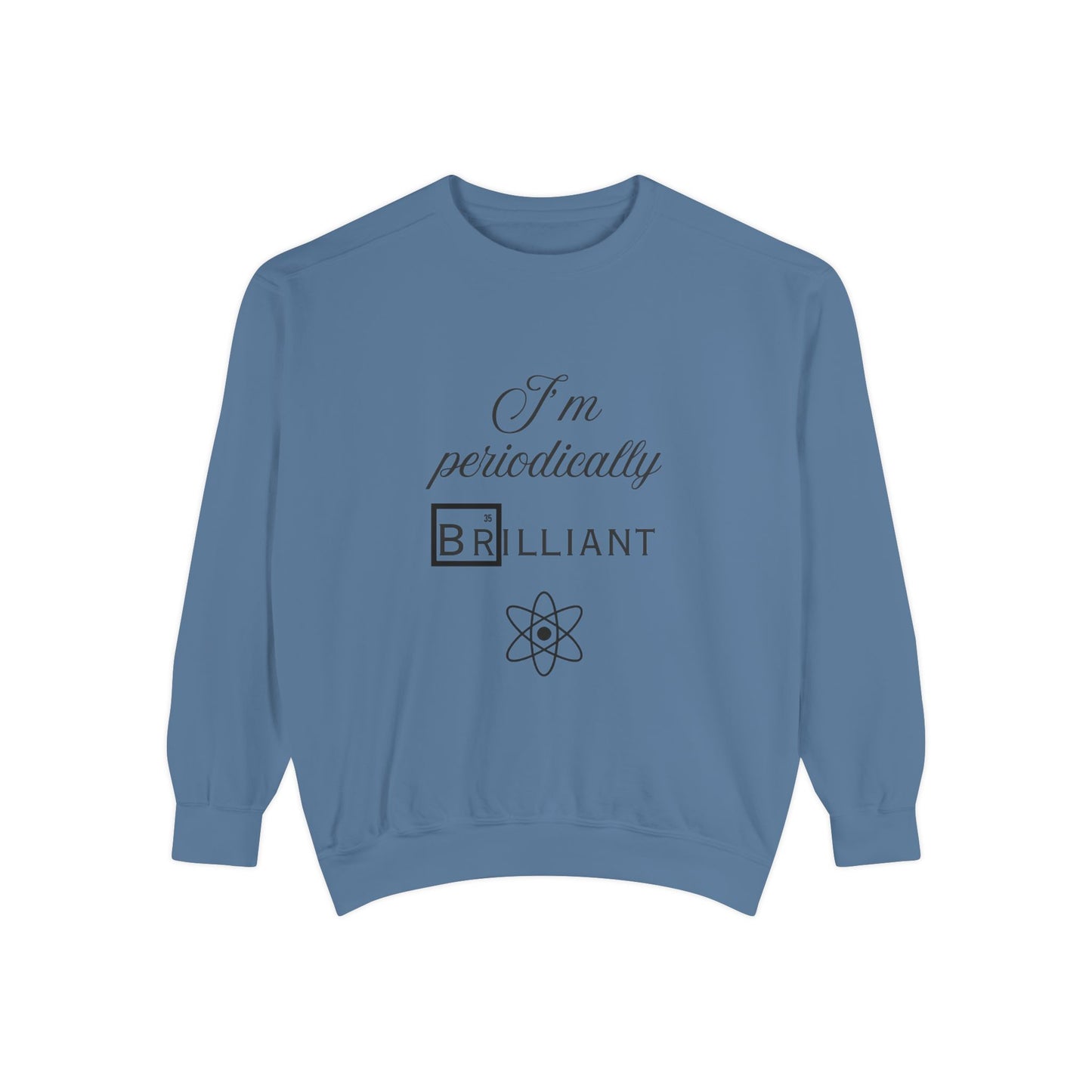 I'm Periodically Brilliant Sweatshirt, Funny Science Gift for Men and Women, Unisex Crewneck, Ideal for Teachers, STEM Lovers, Scientists