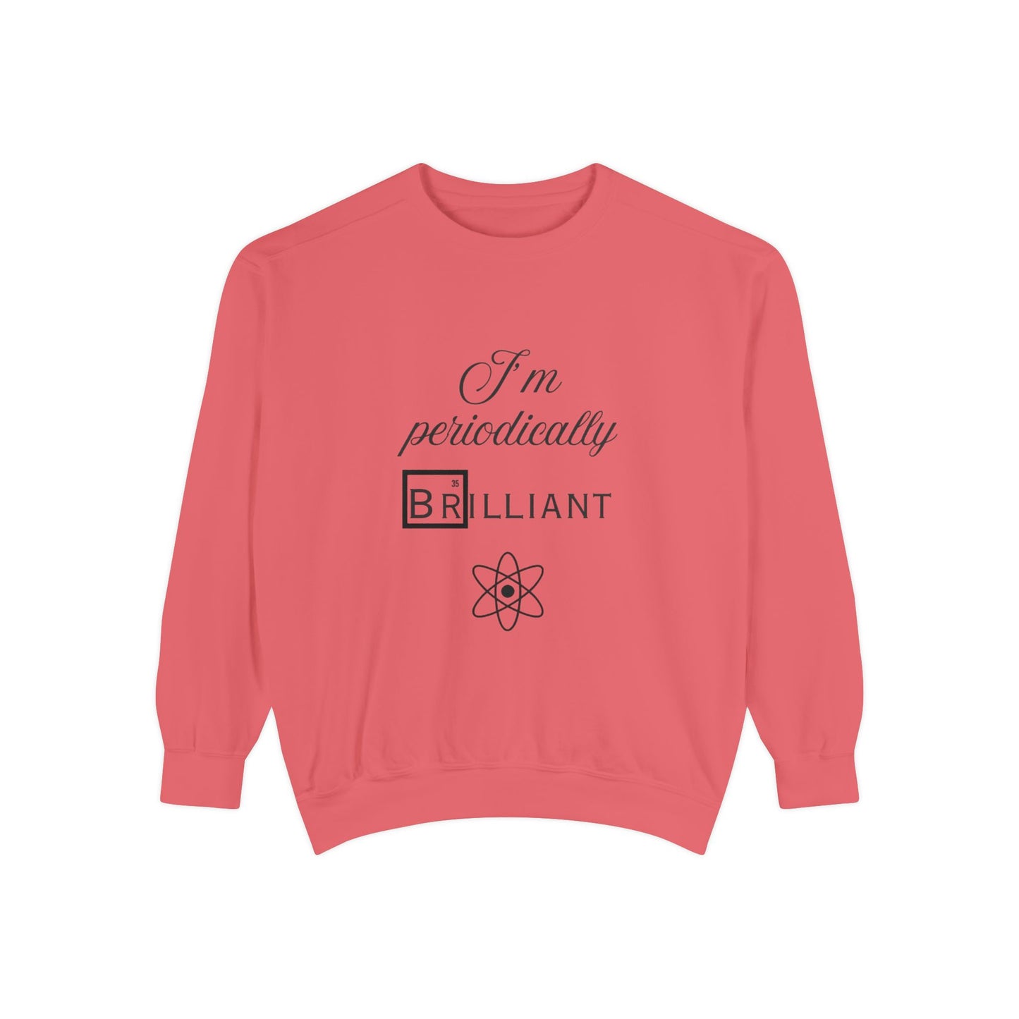 I'm Periodically Brilliant Sweatshirt, Funny Science Gift for Men and Women, Unisex Crewneck, Ideal for Teachers, STEM Lovers, Scientists