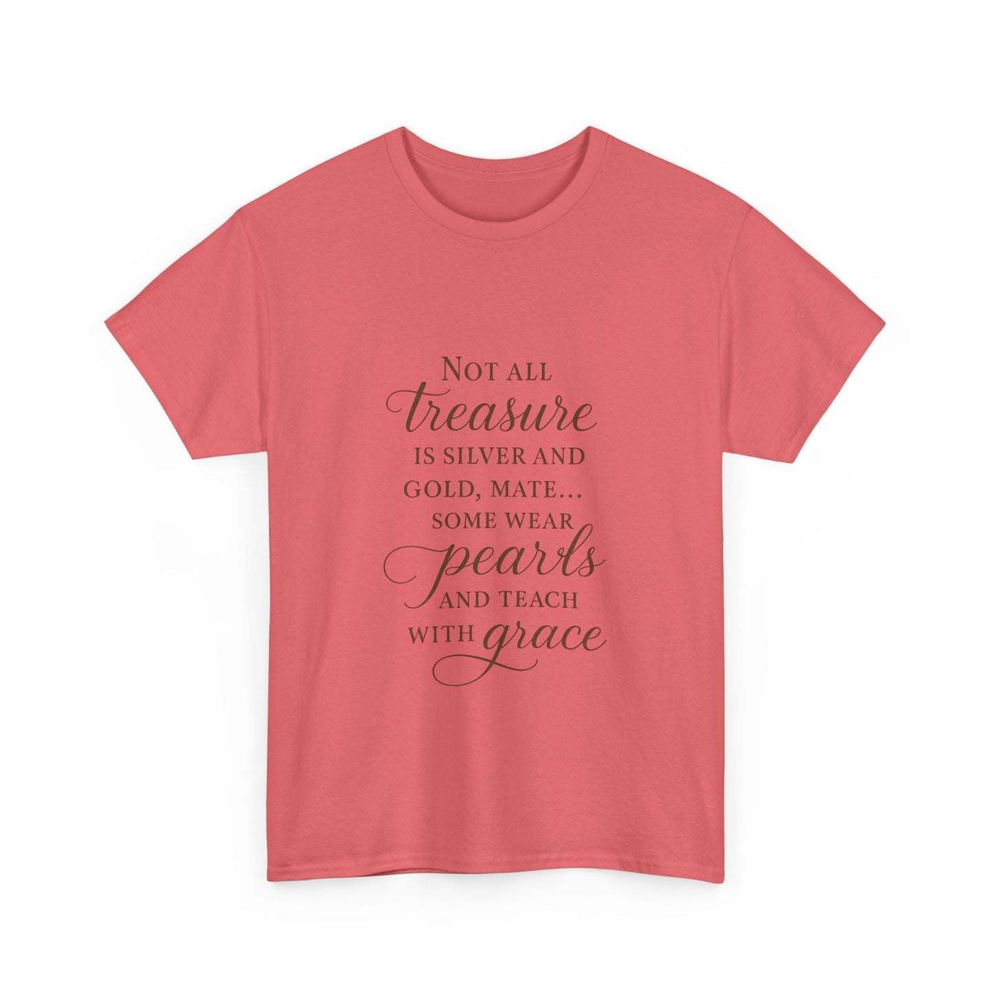 Unisex Heavy Cotton Tee - "Not All Treasure is Silver and Gold" - Inspirational, Teacher Gift, Pirate Theme, Elegance, Grace, Pearls