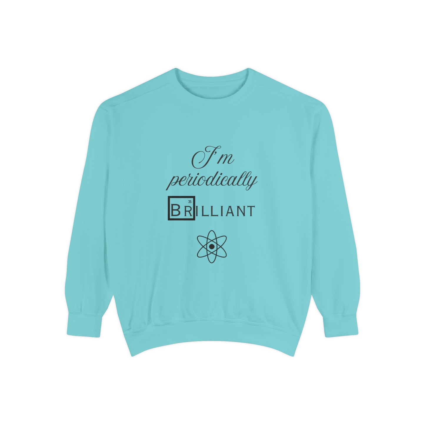 I'm Periodically Brilliant Sweatshirt, Funny Science Gift for Men and Women, Unisex Crewneck, Ideal for Teachers, STEM Lovers, Scientists