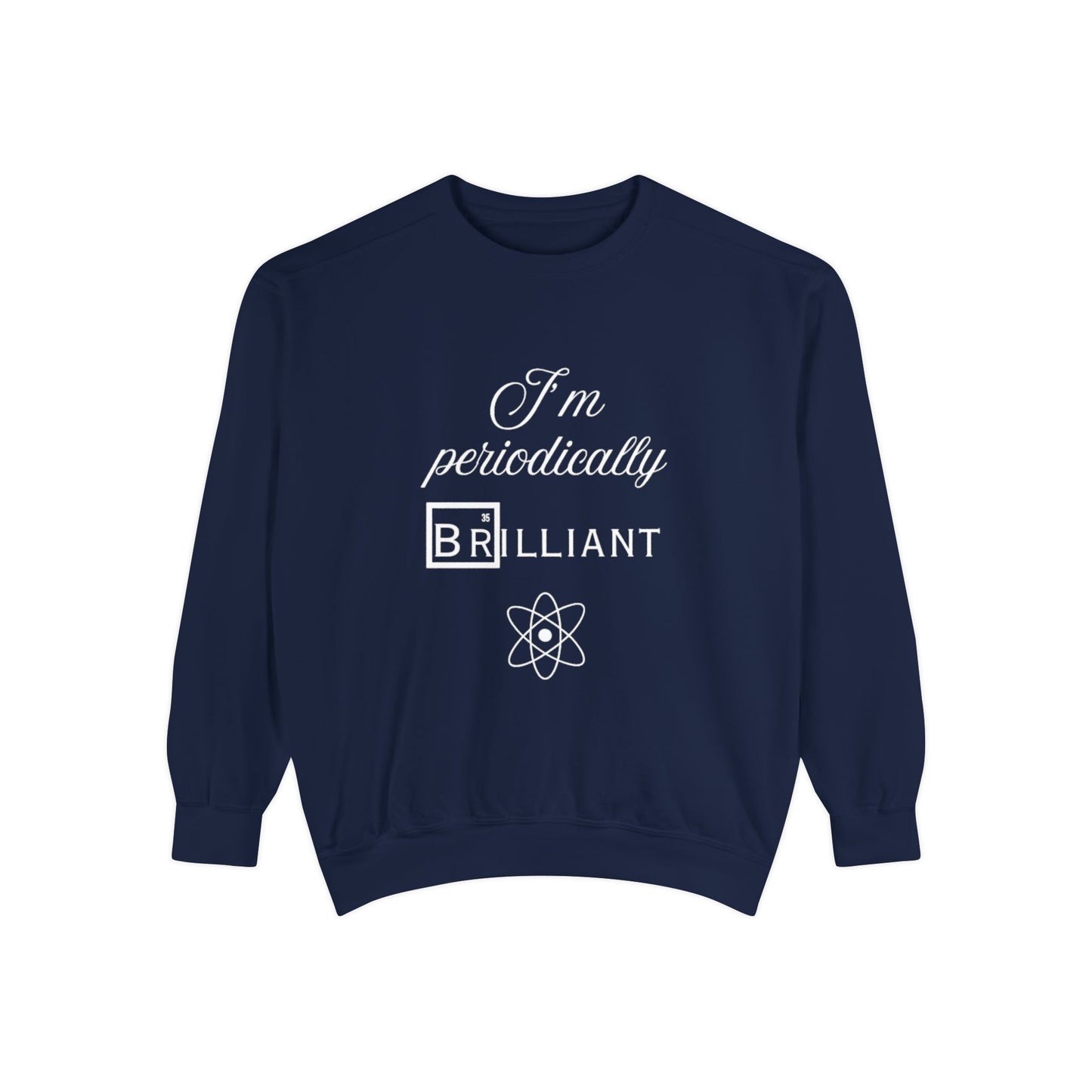 I'm Periodically Brilliant Sweatshirt, Funny Science Gift for Men and Women, Unisex Crewneck, Ideal for Teachers, STEM Lovers, Scientists