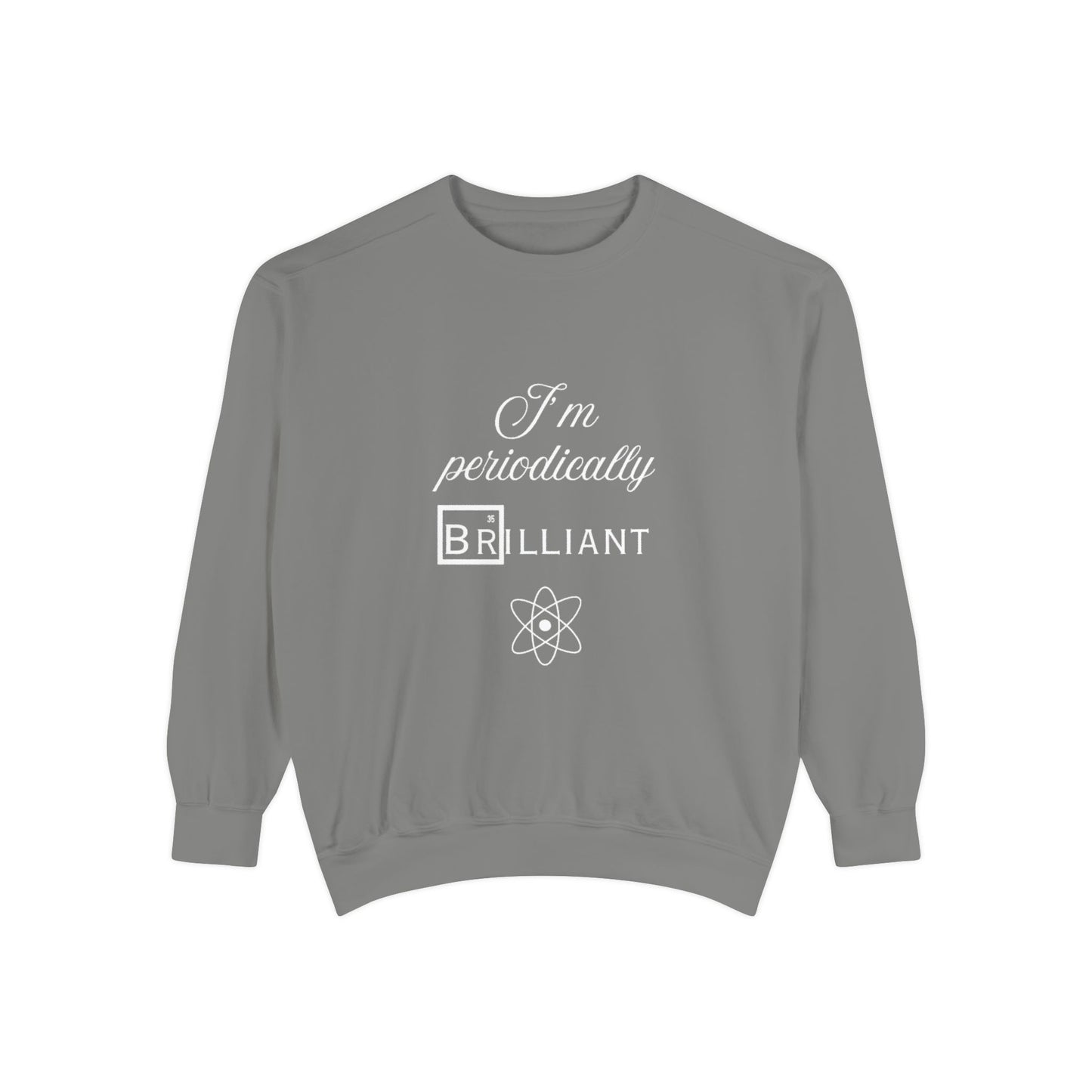 I'm Periodically Brilliant Sweatshirt, Funny Science Gift for Men and Women, Unisex Crewneck, Ideal for Teachers, STEM Lovers, Scientists
