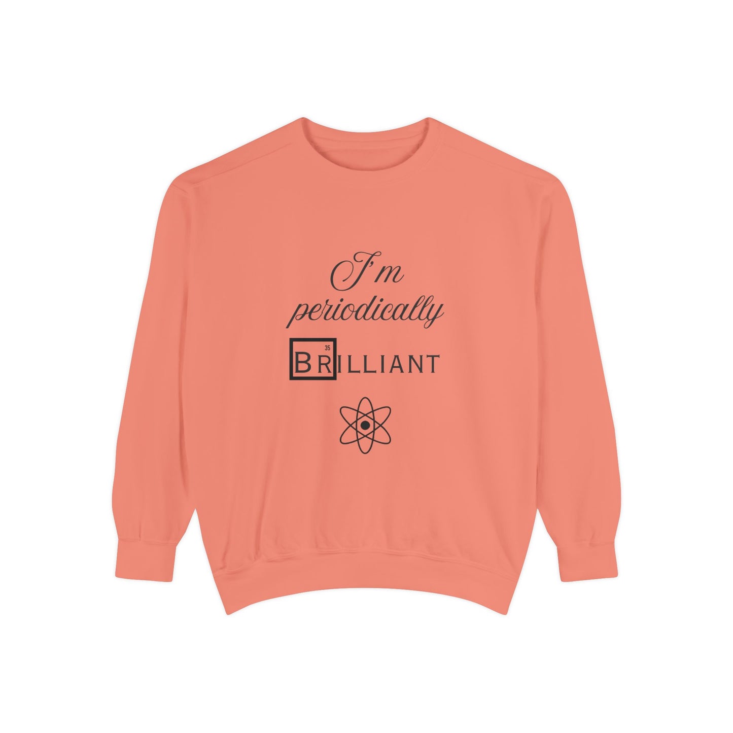 I'm Periodically Brilliant Sweatshirt, Funny Science Gift for Men and Women, Unisex Crewneck, Ideal for Teachers, STEM Lovers, Scientists