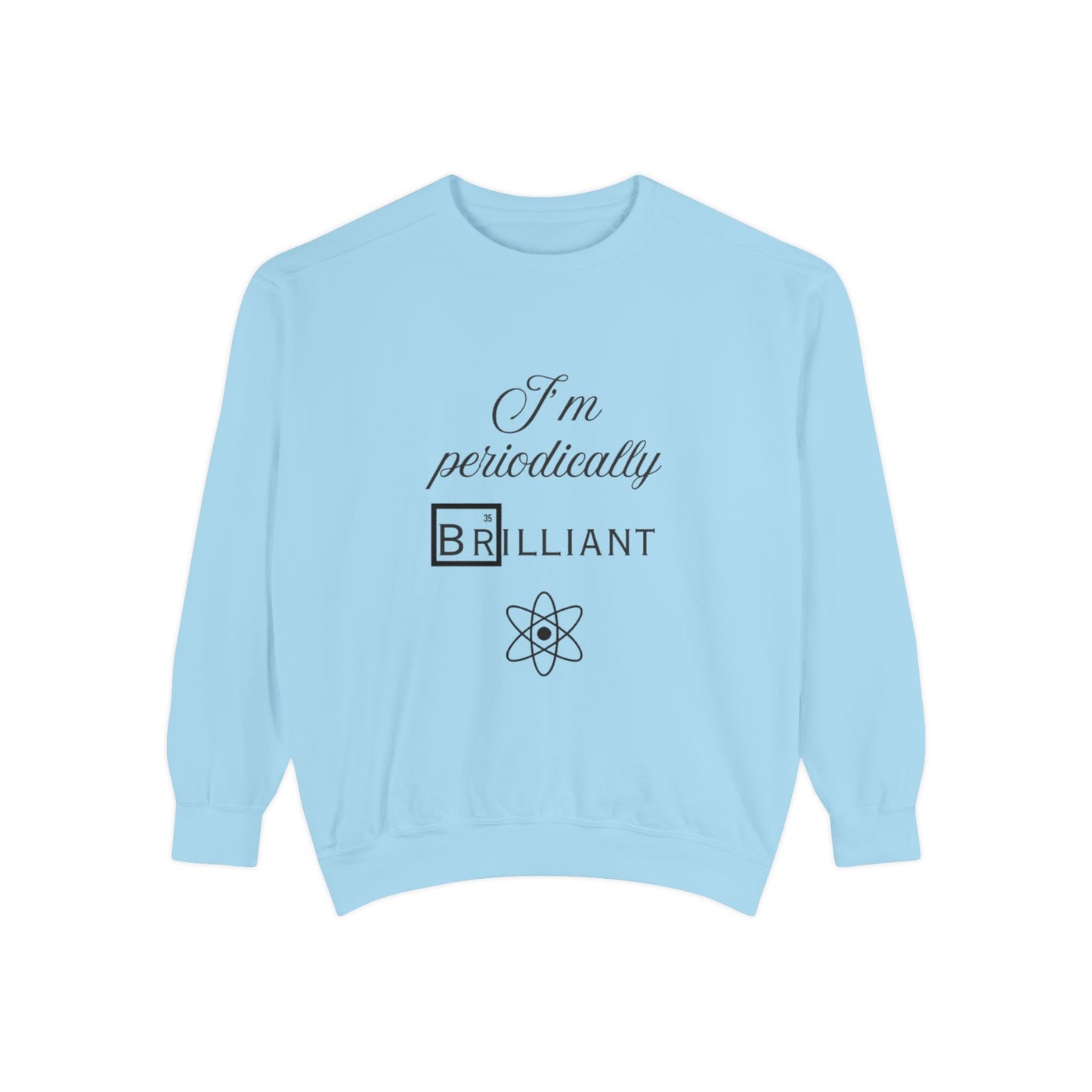 I'm Periodically Brilliant Sweatshirt, Funny Science Gift for Men and Women, Unisex Crewneck, Ideal for Teachers, STEM Lovers, Scientists