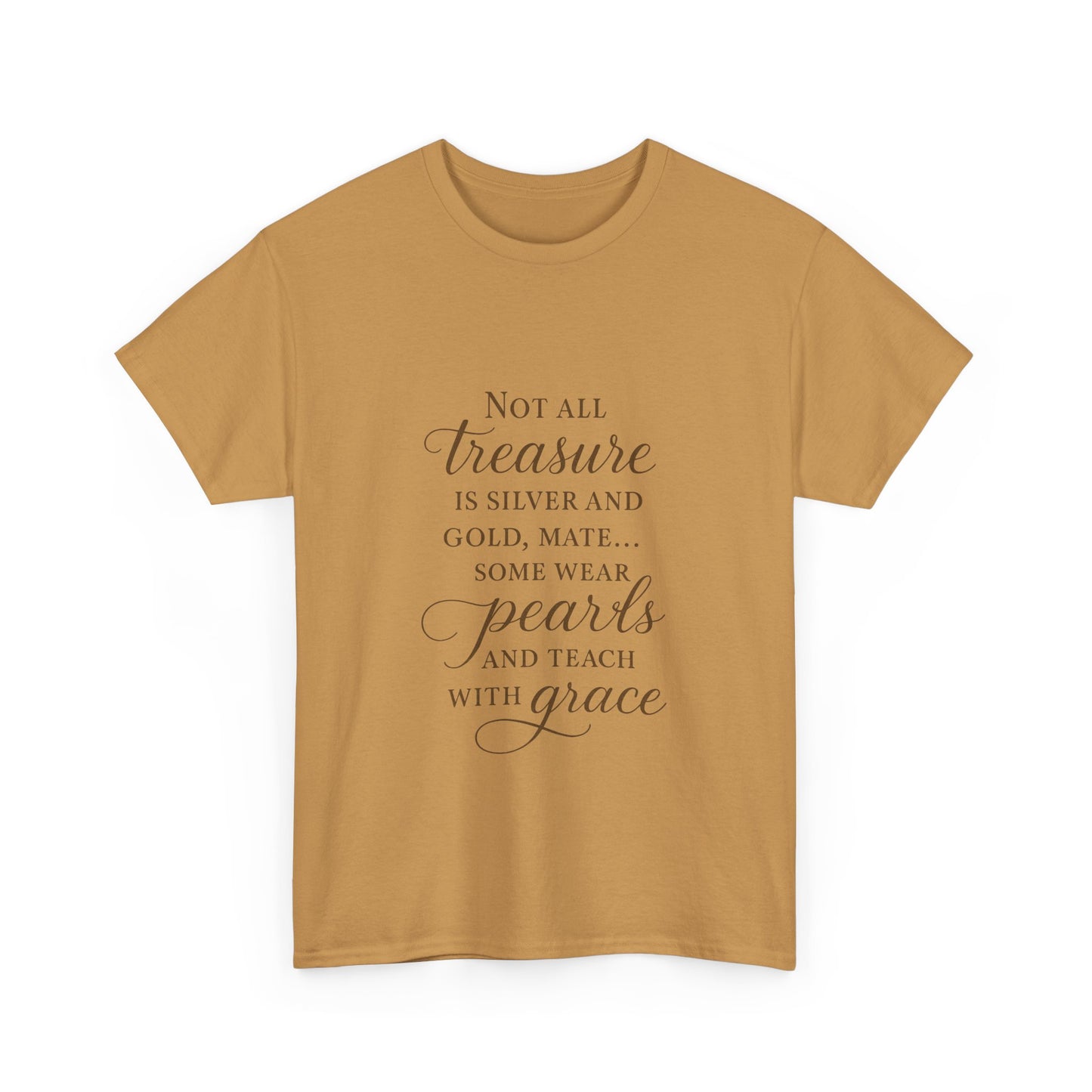 Unisex Heavy Cotton Tee - "Not All Treasure is Silver and Gold" - Inspirational, Teacher Gift, Pirate Theme, Elegance, Grace, Pearls