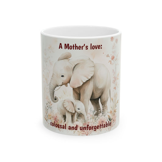 A Mother's Love Elephant Ceramic Mug - 11oz & 15oz - Colossal & Unforgettable