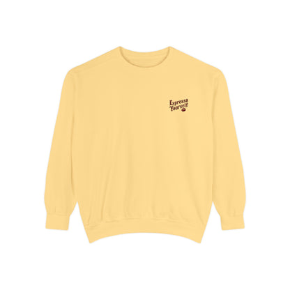 Espresso Yourself Unisex Garment-Dyed Sweatshirt