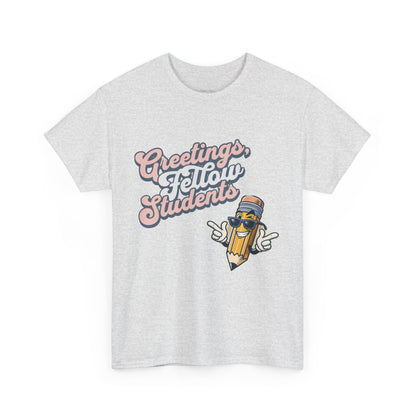 Greetings Fellow Students Unisex Heavy Cotton Tee, Back to School Shirt, Teacher Appreciation Gift, Class Spirit Wear, Fun Classroom Apparel