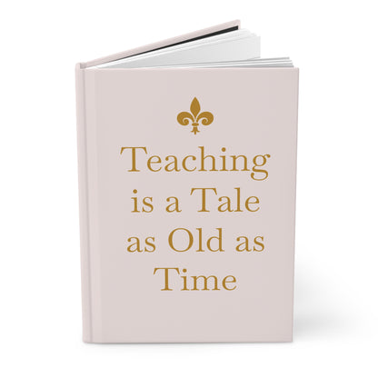 Tale as Old as Time Teaching Hardcover Journal - Inspirational Quote for Educators, Teacher Gift, Disney Inspired Gift