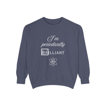 I'm Periodically Brilliant Sweatshirt, Funny Science Gift for Men and Women, Unisex Crewneck, Ideal for Teachers, STEM Lovers, Scientists