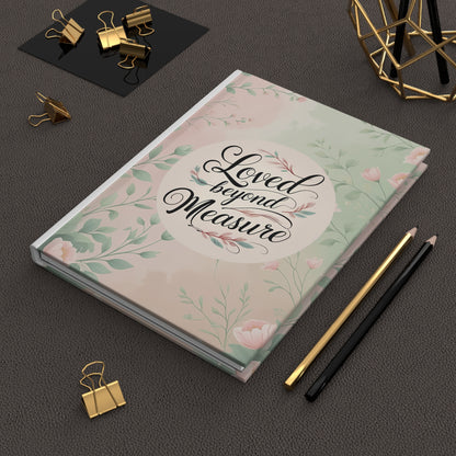 Floral Hardcover Journal Inspirational Quote Scriptural Inspiration Gift for Writers, Art Lovers, Women, Birthdays, Daily Journaling - Loved Without Measure