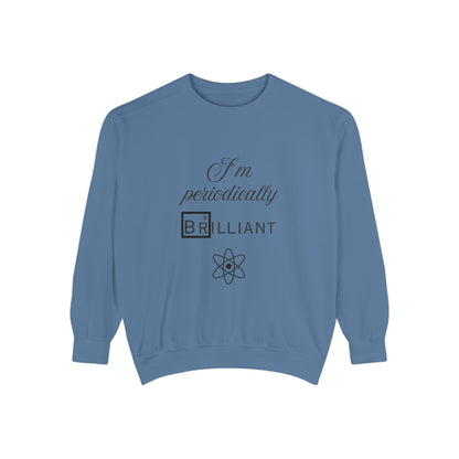 I'm Periodically Brilliant Sweatshirt, Funny Science Gift for Men and Women, Unisex Crewneck, Ideal for Teachers, STEM Lovers, Scientists