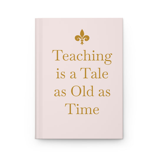 Tale as Old as Time Teaching Hardcover Journal - Inspirational Quote for Educators, Teacher Gift, Disney Inspired Gift