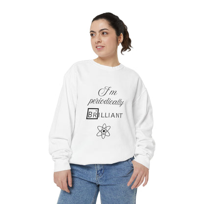 I'm Periodically Brilliant Sweatshirt, Funny Science Gift for Men and Women, Unisex Crewneck, Ideal for Teachers, STEM Lovers, Scientists