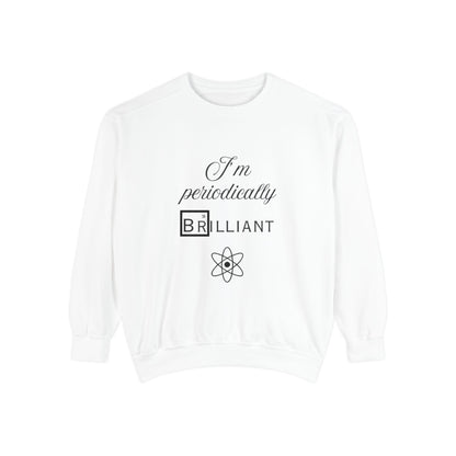 I'm Periodically Brilliant Sweatshirt, Funny Science Gift for Men and Women, Unisex Crewneck, Ideal for Teachers, STEM Lovers, Scientists